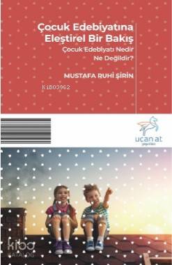 Çocuk Edebiyatına Eleştirel Bir - Mustafa Ruhi Şirin