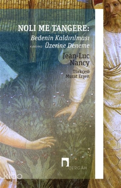 Noli Me Tangere: Bedenin Kaldırılması Üzerine Deneme - Jean-Luc Nancy