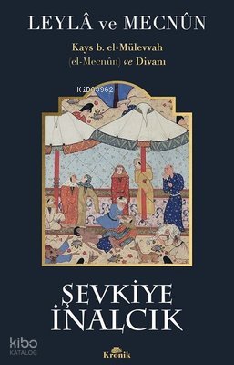 Leyla ve Mecnun: Kays b. el-Mülevvah (el-Mecnun) ve Divanı