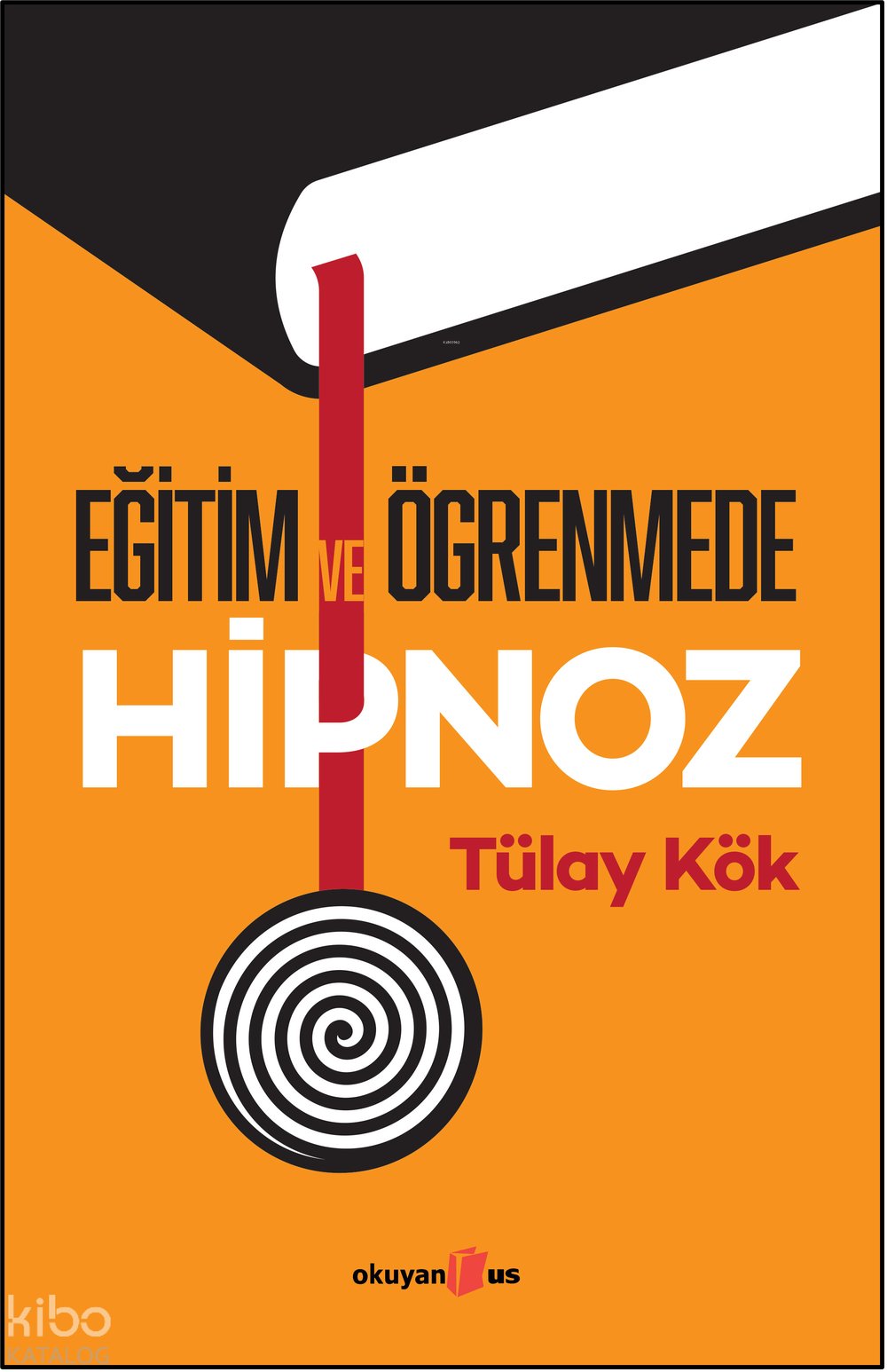 Eğitim ve Öğrenmede Hipnoz - Tülay Kök