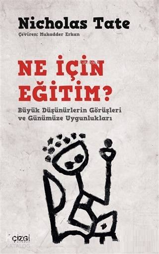 Ne İçin Eğitim? Büyük Düşünürlerin Görüşleri ve Günümüze Uygunlukları - Nicholas Tate