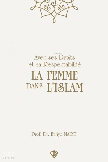 Avec Ses Droits Et Sa Respectabilite La Femme Dans L'ıslam - Huriye Martı