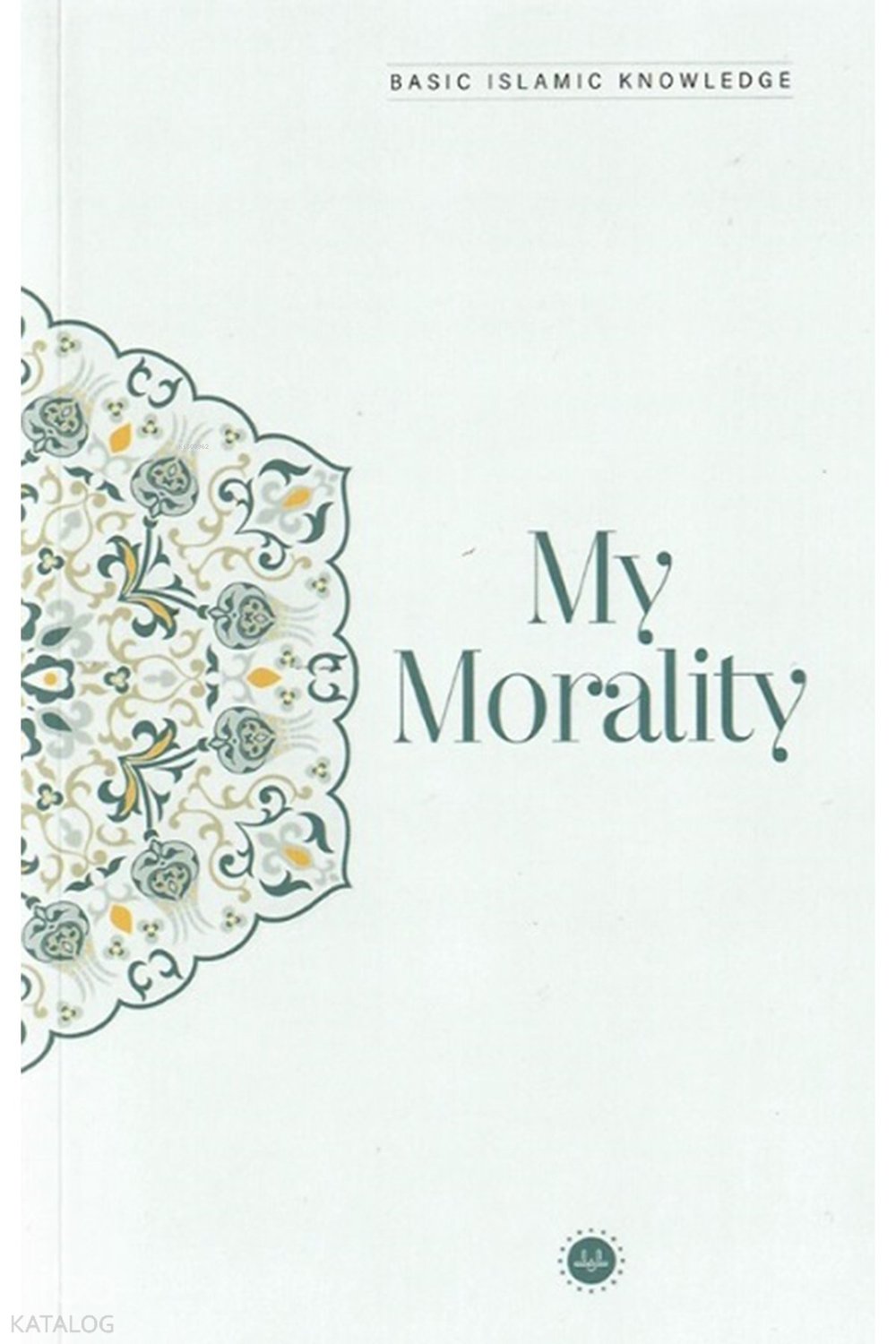 Basic Islamic Knowledge My Morality - Temel İslam Bilgileri Ahlakım (İngilizce)