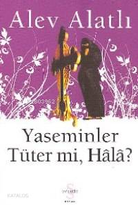 Yaseminler Tüter mi, Hâlâ? - Alev Alatlı