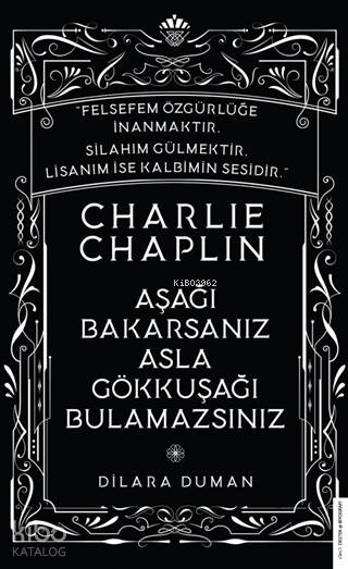 Charlie Chaplin - Aşağı Bakarsanız Asla Gökkuşağı Bulamazsınız - Dilara Duman