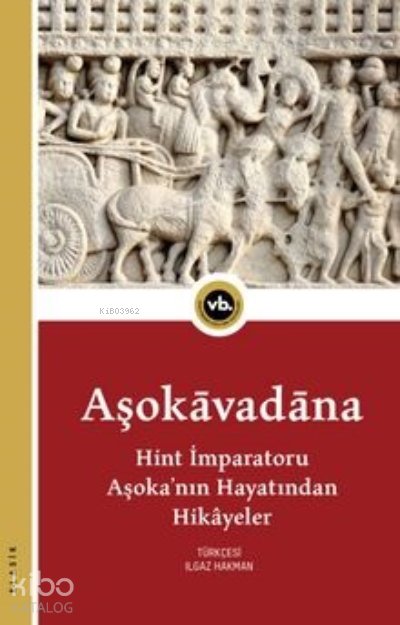 Aşokavadana Hint İmparatoru Aşoka’nın Hayatından Hikayeler