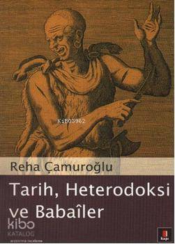 Tarih, Heterodoksi ve Babaîler - Reha Çamuroğlu