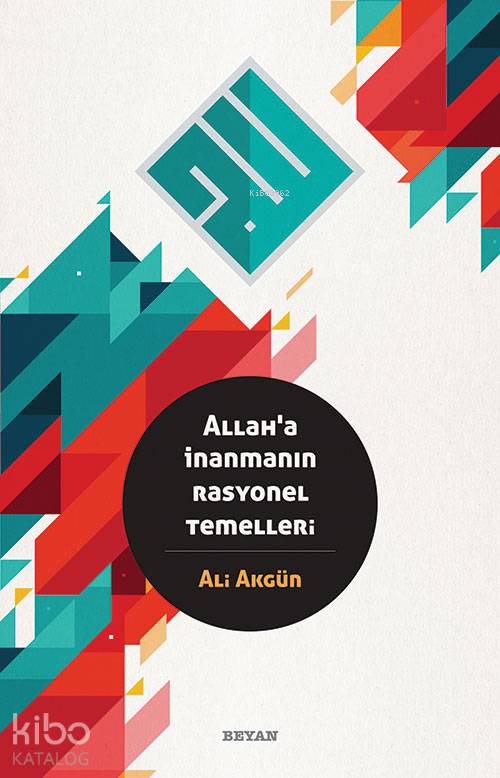 Allah'a İnanmanın Rasyonel Temelleri - Ali Akgün