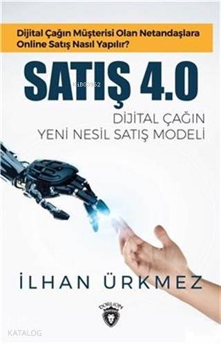 Satış 4.0 - Dijital Çağın Yeni Nesil Satış Modeli - İlhan Ürkmez