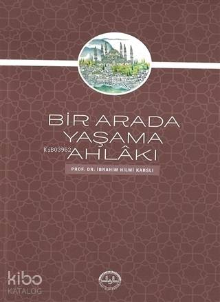 Bir Arada Yaşama Ahlakı - İbrahim Hilmi Karslı