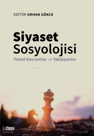 Siyaset Sosyolojisi - Temel Kavramlar ve Yaklaşımlar - Orhan Gökçe