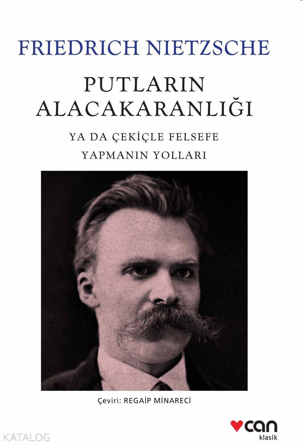 Putların Alacakaranlığı ya da Çekiçle Felsefe Yapmanın Yolları - Friedrich Nietzsche