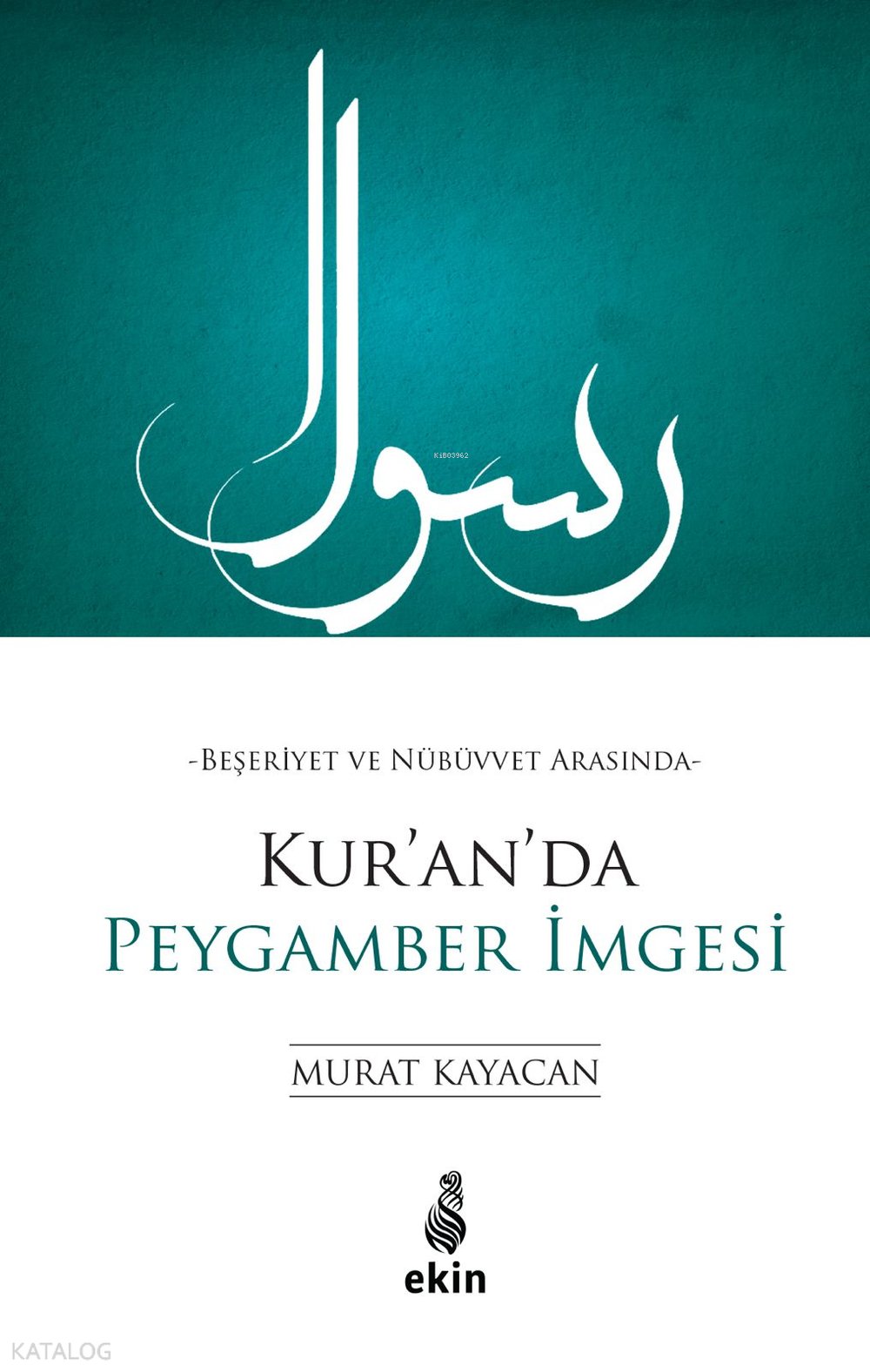 Beşeriyet ve Nübüvvet Arasında Kur’an’da Peygamber İmgesi