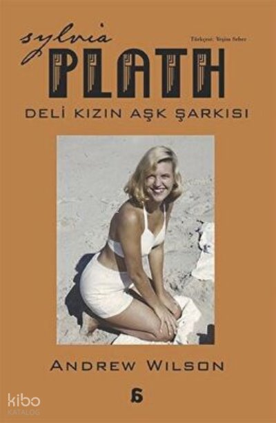 Sylvia Plath: Deli Kızın Aşk Şarkısı - Andrew Wilson