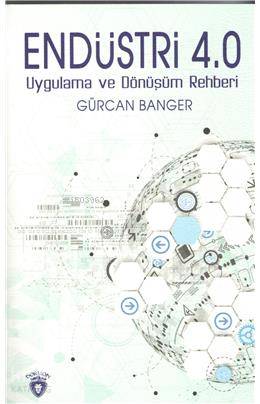 Endüstri 4.0 Uygulama Ve Dönüşüm Rehberi - Gürcan Banger