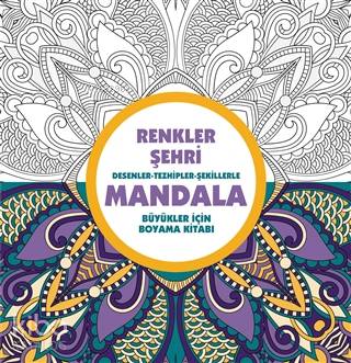 Renkler Şehri: Desenler - Tezhipler - Şekillerle Mandala