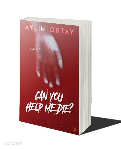 Can You Help Me Die? - Aylin Ortay