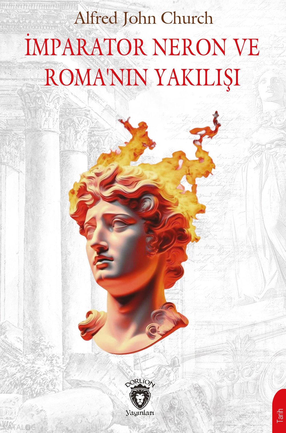 İmparator Neron ve Roma’nın Yakılışı - Alfred J. Church