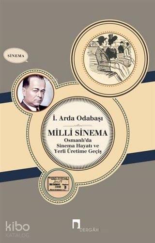Milli Sinema Osmanlı'da Sinema Hayatı ve Yerli Üretime Geçiş - İ. Arda Odabaşı