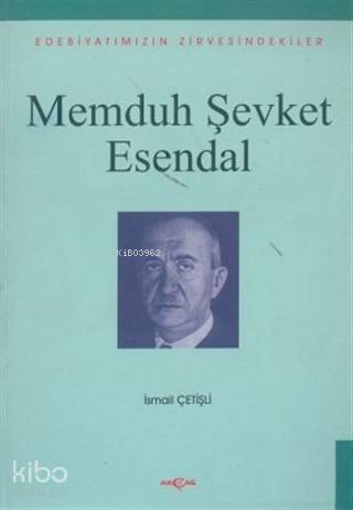 Memduh Şevket Esendal Edebiyatımızın Zirvesindekiler - İsmail Çetişli