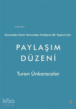 Gününden Emin Yarınından Endişesiz Bir Toplum İçin Paylaşım Düzeni - Turan Ünkaracalar