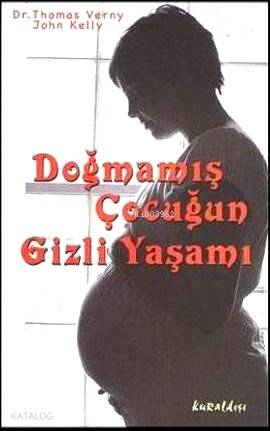 Doğmamış Çocuğun Gizli Yaşamı - John Kelly, Thomas Verny