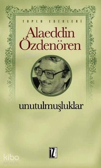Unutulmuşluklar - Alaeddin Özdenören