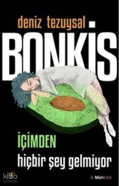 Bonkis İçimden Hiçbir Şey Gelmiyor - Deniz Tezuysal