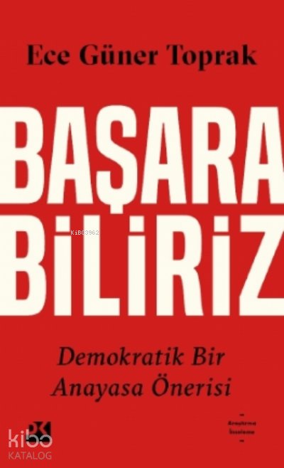 Başarabiliriz: Demokratik Bir Anayasa Önerisi