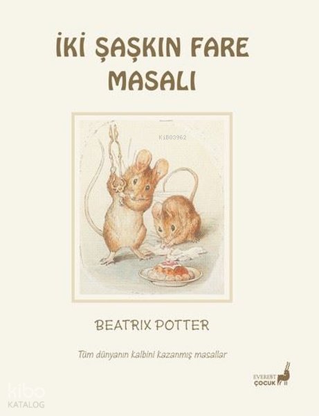 İki Şaşkın Fare Masalı - Tüm Dünyanın Kalbini Kazanmış Masallar - Beatrix Potter