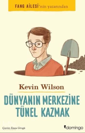 Dünyanın Merkezine Tünel Kazmak - Kevin Wilson