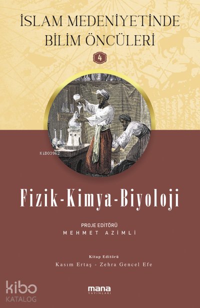 Fizik-Kimya-Biyoloji - İslam Medeniyetinde Bilim Öncüleri 4 - Mehmet Azimli