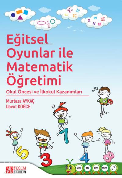 Eğitsel Oyunlar ile Matematik Öğretimi - Murtaza Aykaç, Davut Köğce