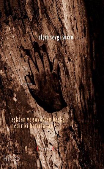 Aşktan ve Savaştan Başka Nedir ki Hatırlanan?