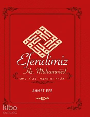 Efendimiz Hz. Muhammed Soyu Ailesi, Yaşantısı, Ahlakı - Ahmet Efe