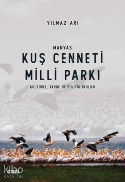 Manyas Kuş Cenneti Milli Parkı (Kültürel, Tarihi ve Politik Ekoloji) - Yılmaz Arı