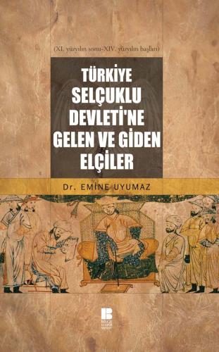 Türkiye Selçuklu Devleti’ne Gelen ve Giden Elçiler