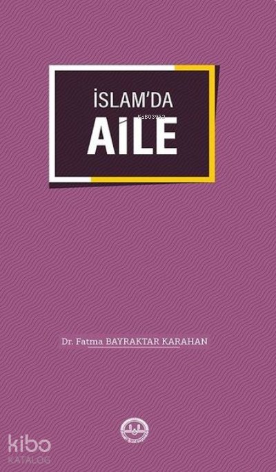 İslam'da Aile - Fatma Bayraktar Karahan