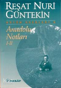 Anadolu Notları I-II - Reşat Nuri Güntekin