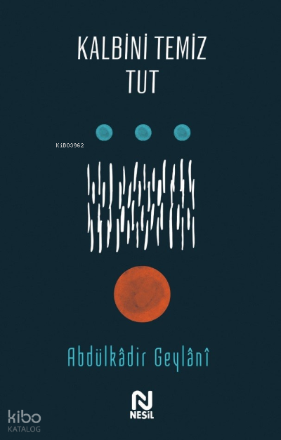 KALBİNİ TEMİZ TUT