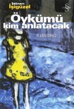 Öykümü Kim Anlatacak - Şebnem İşigüzel
