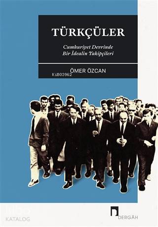 Türkçüler - Cumhuriyet Devrinde Bir İdealin Takipçileri