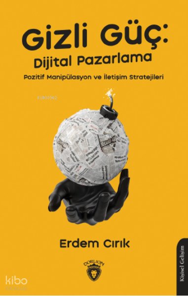 Gizli Güç: Dijital Pazarlama, Pozitif Manipülasyon ve İletişim Stratejileri
