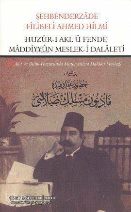 Huzûr-ı Akl ü Fende Mâddiyyûn Mesleki Dalâleti - Şehbenderzâde Filibeli Ahmed Hilmi
