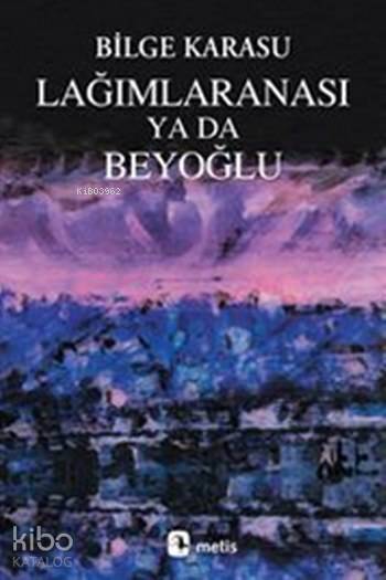 Lağımlaranası Ya Da Beyoğlu - Bilge Karasu