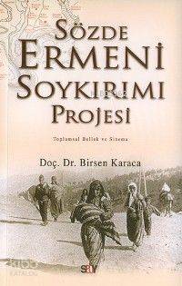 Sözde Ermeni Soykırımı Projesi - Birsen Karaca