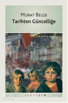 Tarihten Güncelliğe - Murat Belge