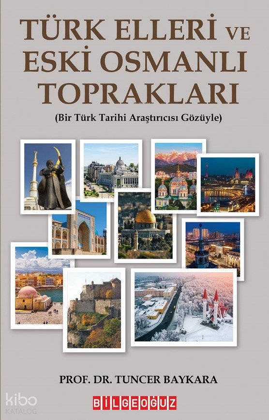 Türk Elleri Ve Eski Osmanlı Toprakları - Tuncer Baykara