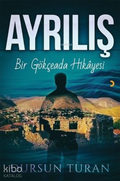 Ayrılış Bir Gökçeada Hikayesi - Dursun Turan