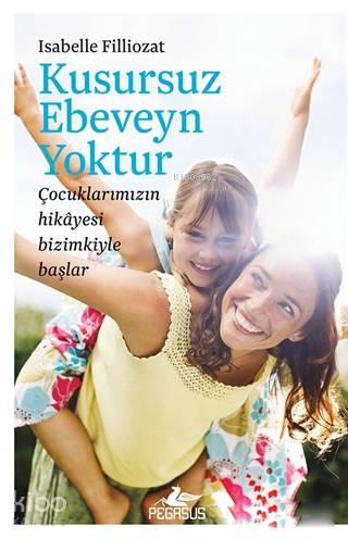Kusursuz Ebeveyn Yoktur - Isabelle Filliozat